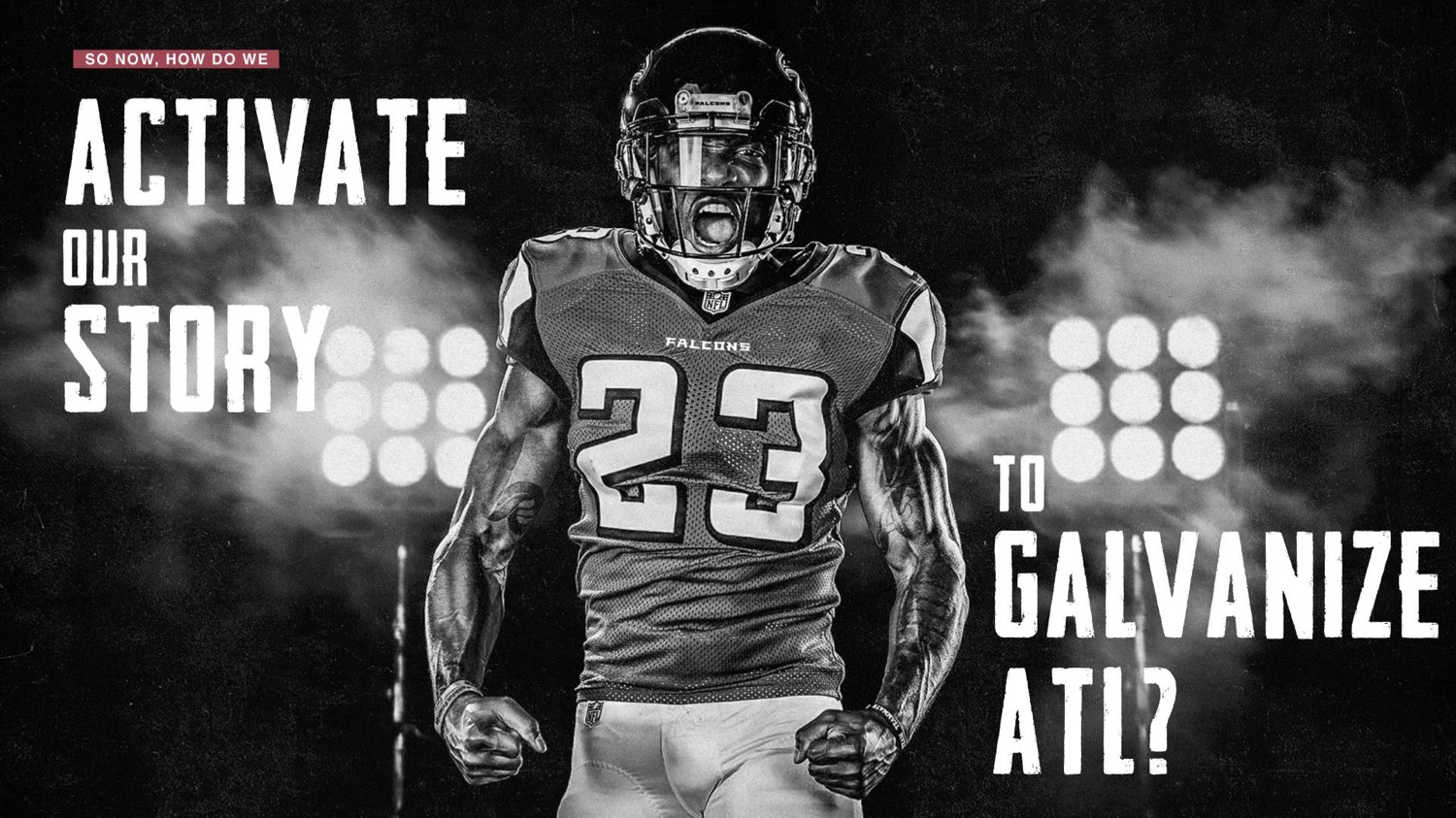 How do we activate our story to galvanize ATL?